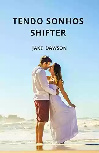 Capa do livro: Tendo sonhos Shifter: (5º na Série Mundial Shifter) (Coleção de Treze Contos) - Ler Online pdf