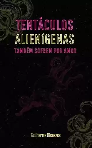 Capa do livro: Tentáculos Alienígenas também sofrem por Amor - Ler Online pdf