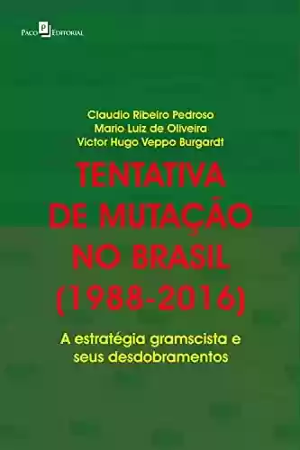 Capa do livro: Tentativa de mutação no Brasil (1988-2016): A estratégia gramscista e seus desdobramentos - Ler Online pdf