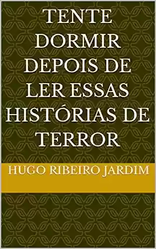 Capa do livro: TENTE DORMIR DEPOIS DE LER ESSAS HISTÓRIAS DE TERROR - Ler Online pdf