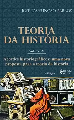 Capa do livro: Teoria da história - Vol. IV: Acordes historiográficos: uma nova proposta para a Teoria da História - Ler Online pdf