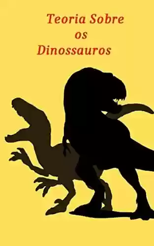 Livro PDF: Teoria Sobre os Dinossauros