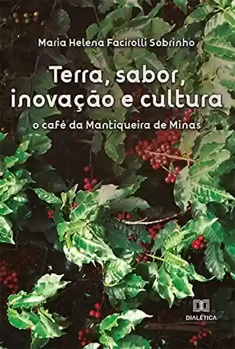 Capa do livro: Terra, sabor, inovação e cultura: o café da Mantiqueira de Minas - Ler Online pdf