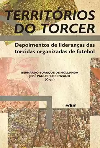 Livro PDF: Territórios do torcer: Depoimentos de lideranças das torcidas organizadas de futebol