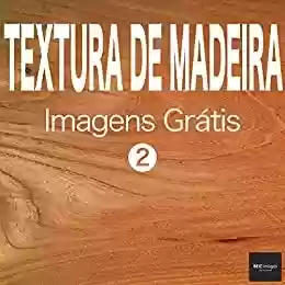 Capa do livro: TEXTURA DE MADEIRA Imagens Grátis 2 BEIZ images - Fotos Grátis - Ler Online pdf