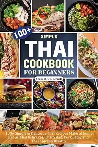 Livro PDF: Thai Cookbook For Beginners: 100+ Simple & Delicious Thai Recipes Make at home like as Thai fishcakes, Thai Salad, Pork Satay and Thai Chicken Risotto. (English Edition)