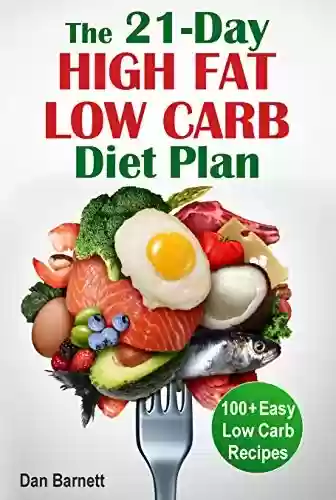 Livro PDF: The 21-Day High Fat Low-Carb Diet Plan Cookbook: 100+ Easy Low Carbohydrate Recipes (English Edition)