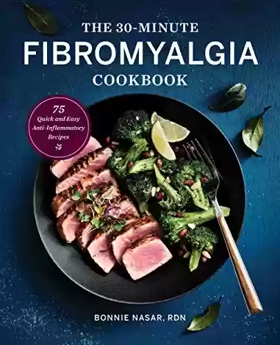 Livro PDF: The 30-Minute Fibromyalgia Cookbook: 75 Quick and Easy Anti-Inflammatory Recipes (English Edition)