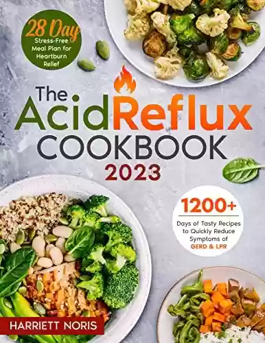 Livro PDF: The Acid Reflux Cookbook: 1200 Days of Tasty and Healthy Recipes to Quickly Reduce Symptoms of GERD & LPR | A 28-Day Stress-Free Meal Plan for Heartburn Relief (English Edition)