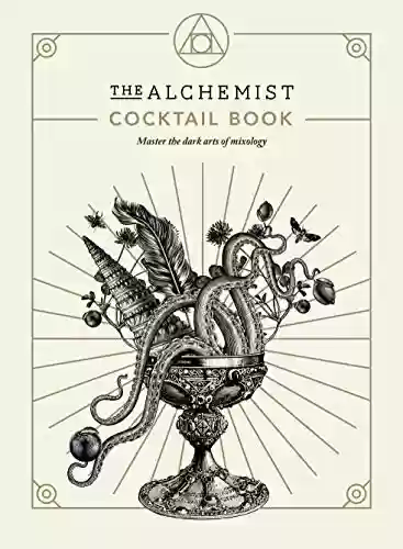 Livro PDF: The Alchemist Cocktail Book: Master the dark arts of mixology (English Edition)