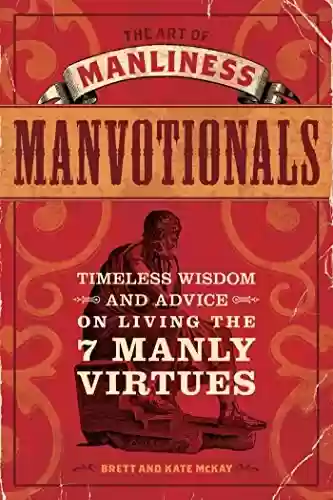 Livro PDF: The Art of Manliness - Manvotionals: Timeless Wisdom and Advice on Living the 7 Manly Virtues (English Edition)