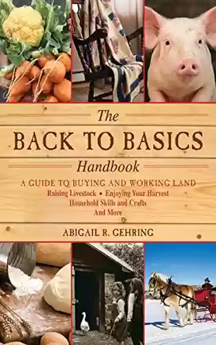 Livro PDF: The Back to Basics Handbook: A Guide to Buying and Working Land, Raising Livestock, Enjoying Your Harvest, Household Skills and Crafts, and More (Handbook Series) (English Edition)