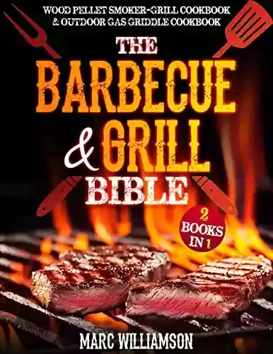Livro PDF: The Barbecue and Grill Bible: 2 Books in 1: Wood Pellet Smoker and Grill Cookbook & Outdoor Gas Griddle Cookbook (English Edition)