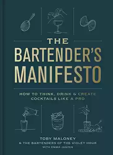 Capa do livro: The Bartender's Manifesto: How to Think, Drink, and Create Cocktails Like a Pro (English Edition) - Ler Online pdf
