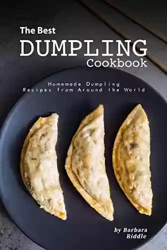 Livro PDF: The Best Dumpling Cookbook: Homemade Dumpling Recipes from Around the World (English Edition)