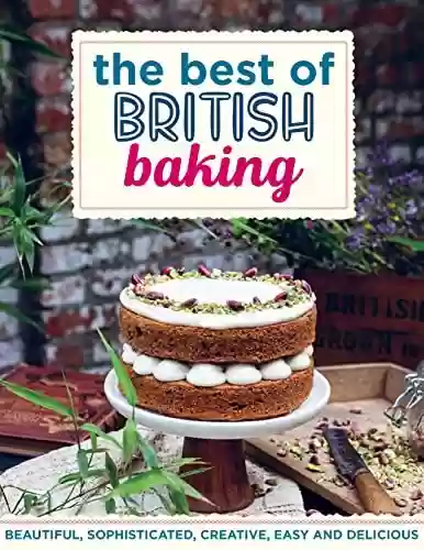 Livro PDF: The Best Of British Baking, Beautiful, Sophisticated, Creative, Easy and Delicious: 100+ recipes with traditional cakes, buns, pies, and tarts (English Edition)