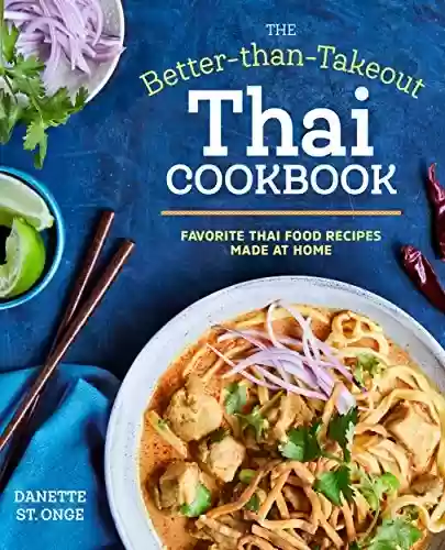 Livro PDF: The Better Than Takeout Thai Cookbook: Favorite Thai Food Recipes Made at Home (English Edition)