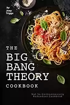 Capa do livro: The Big Bang Theory Cookbook: Not So Gastronomically Redundant Cookbook (English Edition) - Ler Online pdf