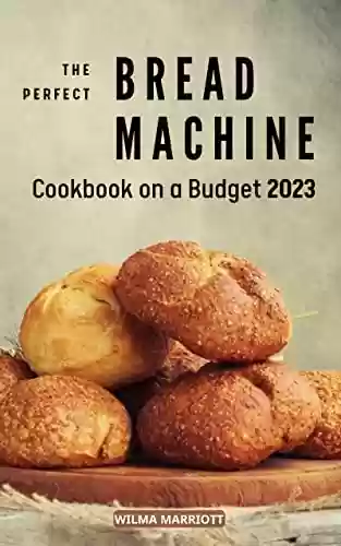 Capa do livro: The Big Bread Machine Cookbook: Easy and Tasty Recipes for Foolproof, Delicious Bakes with Any Bread Maker | Perfect Recipes to Fully Enjoy Homemade Bread for Beginners (English Edition) - Ler Online pdf