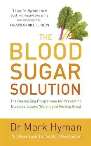Capa do livro: The Blood Sugar Solution: The Bestselling Programme for Preventing Diabetes, Losing Weight and Feeling Great (English Edition) - Ler Online pdf