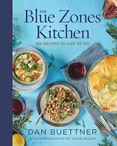 Capa do livro: The Blue Zones Kitchen: 100 Recipes to Live to 100 (Blue Zones, The) (English Edition) - Ler Online pdf