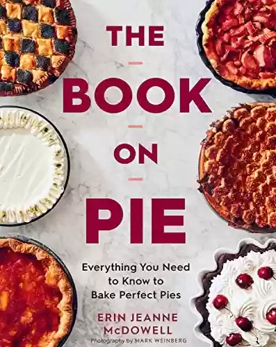 Livro PDF: The Book On Pie: Everything You Need to Know to Bake Perfect Pies (English Edition)