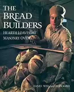Livro PDF: The Bread Builders: Hearth Loaves and Masonry Ovens (English Edition)