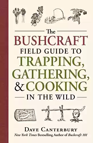 Livro PDF: The Bushcraft Field Guide to Trapping, Gathering, and Cooking in the Wild (English Edition)