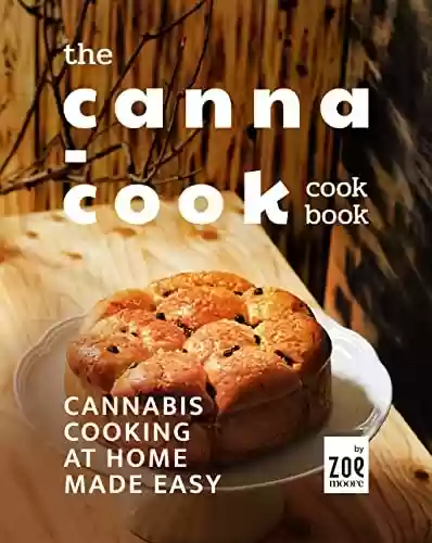 Capa do livro: The Canna-Cook Cookbook: Cannabis Cooking At Home Made Easy (English Edition) - Ler Online pdf