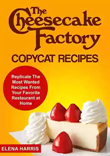 Livro PDF: The Cheesecake Factory Copycat Recipes: Replicate The Most Wanted Recipes From Your Favorite Restaurant at Home (Copycat Cookbooks On A Budget Book 3) (English Edition)