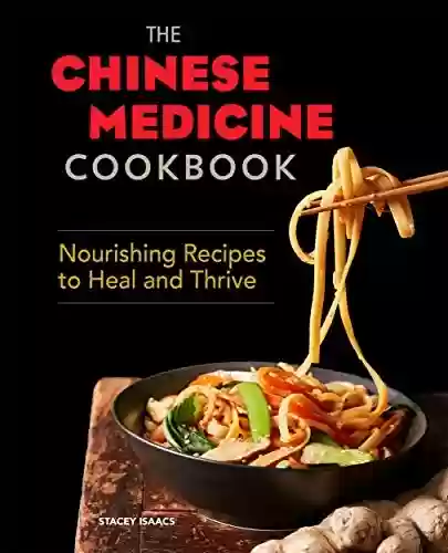 Livro PDF: The Chinese Medicine Cookbook: Nourishing Recipes to Heal and Thrive (English Edition)