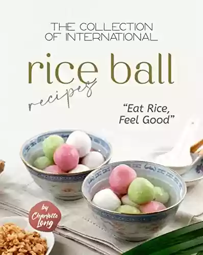 Livro PDF: The Collection of International Rice Ball Recipes: "Eat Rice, Feel Good" (English Edition)