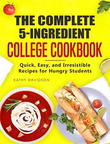 Livro PDF: The Complete 5-Ingredient College Cookbook: Quick, Easy, and Irresistible Recipes for Hungry Students (English Edition)