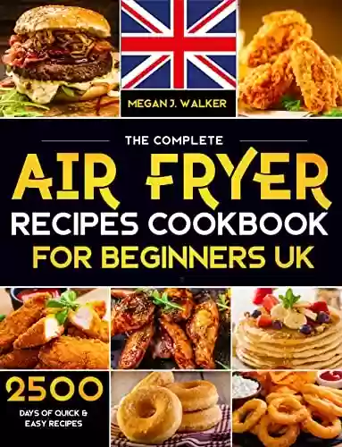 Livro PDF: The Complete Air Fryer Coocbook for Beginners UK 2023: 2500+ Days Budget-Friendly and Effortless Air Fryer Recipes | Dessert, Sides and Holidays Favourites Included! (English Edition)