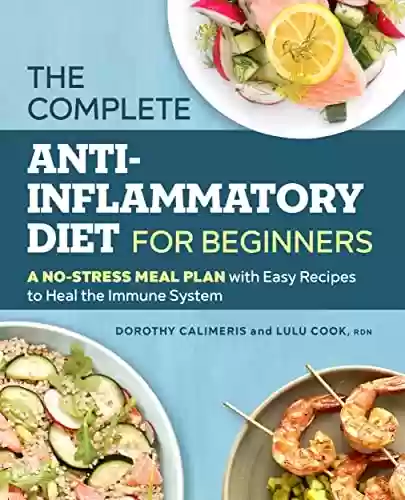 Livro PDF: The Complete Anti-Inflammatory Diet for Beginners: A No-Stress Meal Plan with Easy Recipes to Heal the Immune System (English Edition)