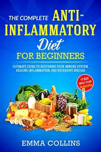 Livro PDF: The Complete Anti-Inflammatory Diet for Beginners: Ultimate Guide to Restoring Your Immune System, Healing Inflammation, and Reversing Disease + 7-Day Meal Plan and 28 Recipes (English Edition)