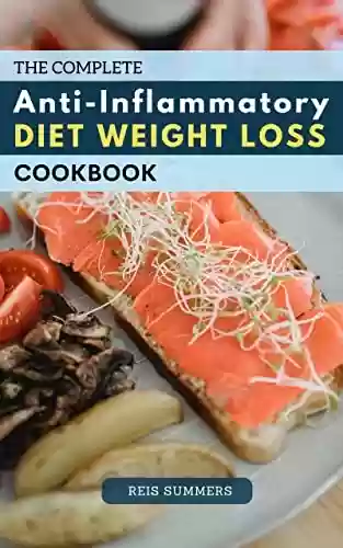 Livro PDF: The Complete Anti-Inflammatory Diet Weight Loss Cookbook 2023: Quick & Easy Recipes to Reduce your Body Inflammation, Balance Hormones | Meal Plan to Heal ... System and Reverse Disease (English Edition)