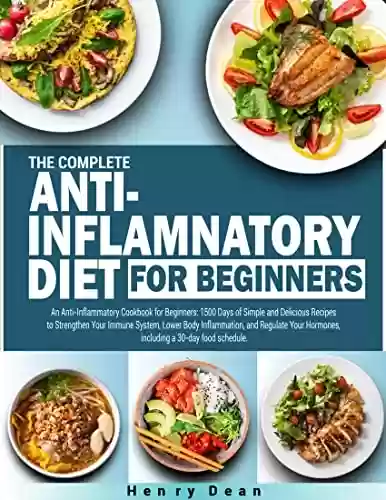 Livro PDF: THE COMPLETE ANTI-INFLAMNATORY DIET FOR BEGINNERS: 1500 Days of Simple and Delicious Recipes to Reduce Your Inflammation and Get Healthy Lifestyle, including 30-day Meal plan (English Edition)