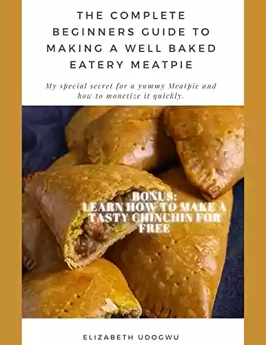 Livro PDF: The Complete Beginner's Guide To Making A Well Baked Nigerian Eatery Meat Pie : A Special Secret For a Yummy Meat Pie And How To Monetize It Quickly. (English Edition)
