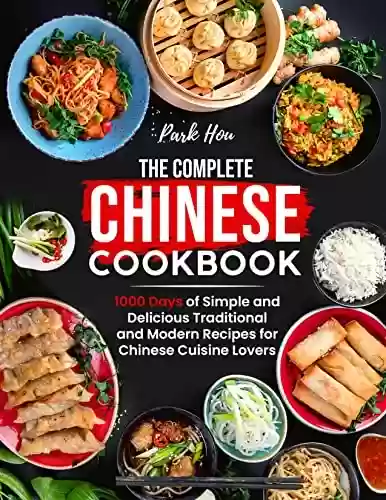 Livro PDF: The Complete Chinese Cookbook: 1000 Days of Simple and Delicious Traditional and Modern Recipes for Chinese Cuisine Lovers (English Edition)