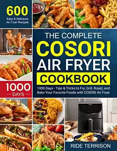 Livro PDF: The Complete COSORI Air Fryer Cookbook: 600 Easy & Delicious Frying Recipes for 1000 Days - with Tips & Tricks to Fry the Most Flavorful Foods More Healthy (English Edition)