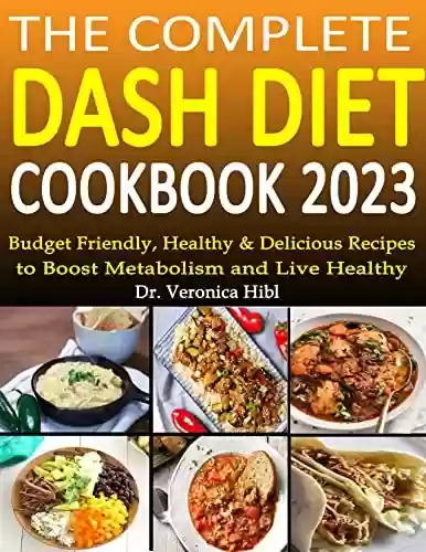 Capa do livro: The Complete Dash Diet Cookbook 2023 : Budget Friendly, Healthy & Delicious Recipes to Boost Metabolism and Live Healthy (English Edition) - Ler Online pdf