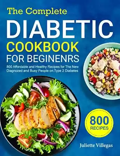 Livro PDF: The Complete Diabetic Cookbook for Beginners: 800 Affordable and Healthy Recipes for The New Diagnozed and Busy People on Type 2 Diabetes (English Edition)