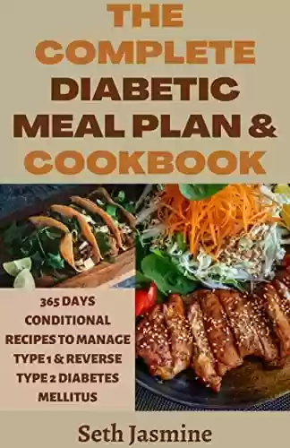 Livro PDF: THE COMPLETE DIABETIC MEAL PLAN & COOKBOOK: 365 DAYS CONDITIONAL RECIPES TO MANAGE TYPE 1 & REVERSE TYPE 2 DIABETES MELLITUS (English Edition)