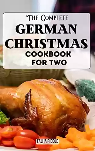 Livro PDF: The Complete German 2023 Edition Cookbook for Two: The Complete German Cookbook to Mastering Authentic German Cooking | Recipes Made Simple for Beginners to Experts (English Edition)
