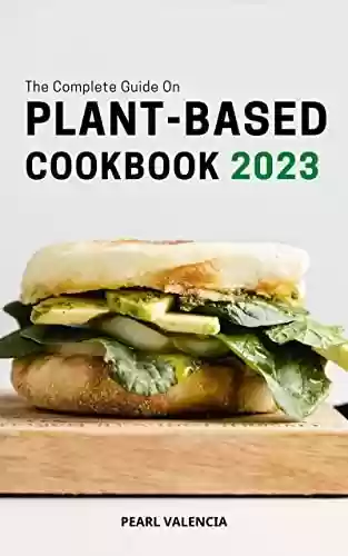Livro PDF: The Complete Guide On Plant-Based Cookbook 2023: Easy & Delicious Plant-Based Recipes For Eating Healthy And Weight Loss Quickly | Healthy Meal Plans For ... Health With No Salt, Oil (English Edition)