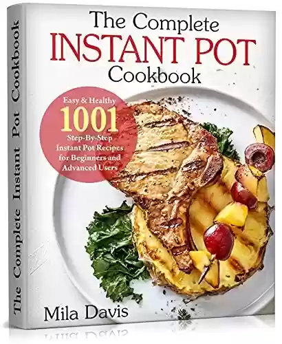 Livro PDF: The Complete Instant Pot Cookbook : Easy & Healthy 1001 Step-By-Step Instant Pot Recipes for Beginners and Advanced Users (English Edition)