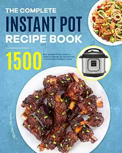 Capa do livro: The Complete Instant Pot Recipe Book: 1500 Easy, Affordable & Tasty Instant Pot Recipes for Beginners and Advanced Users to Create Holiday & Everyday Cuisines (English Edition) - Ler Online pdf