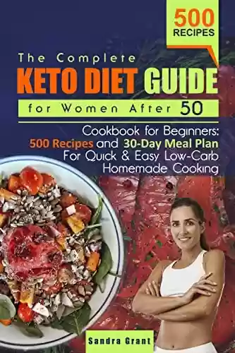 Livro PDF: The Complete Keto Diet Guide for Women After 50: Cookbook for Beginners: 500 Recipes and 30-Day Meal Plan For Quick & Easy Low-Carb Homemade Cooking (English Edition)