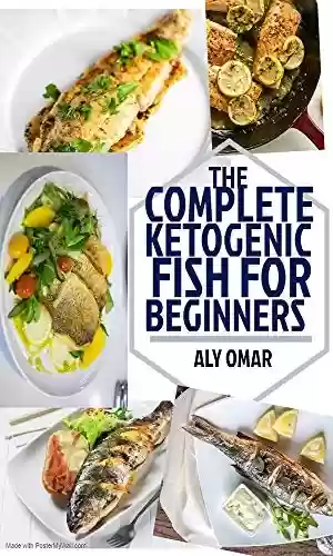 Livro PDF: The Complete Ketoganic 100 fish for Beginners: Guide in lifestyle to eat fish (English Edition)